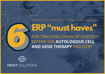6 ERP “Must Haves” for Tracking Chain of Custody within the Autologous CGT Industry 